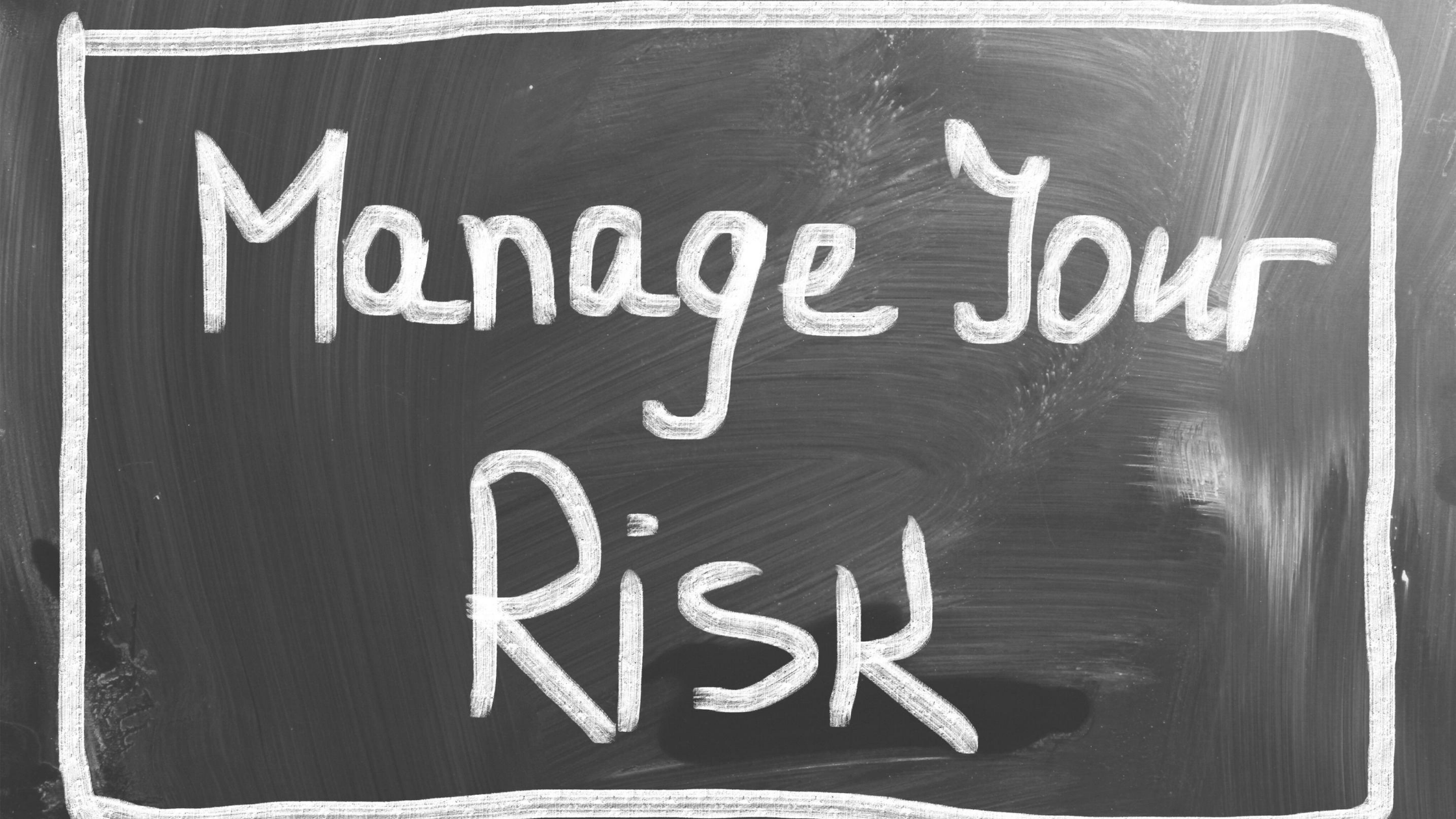 Manage your risk